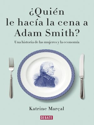 cover image of ¿Quién le hacía la cena a Adam Smith?